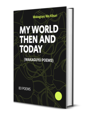 My World Then And Today (Wakaguyu Poems)