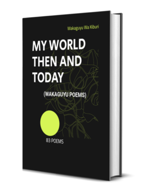 My World Then And Today (Wakaguyu Poems)